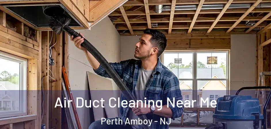Air Duct Cleaning Near Me Perth Amboy - NJ