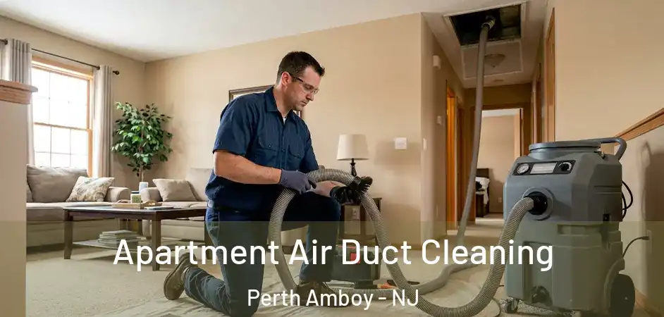 Apartment Air Duct Cleaning Perth Amboy - NJ