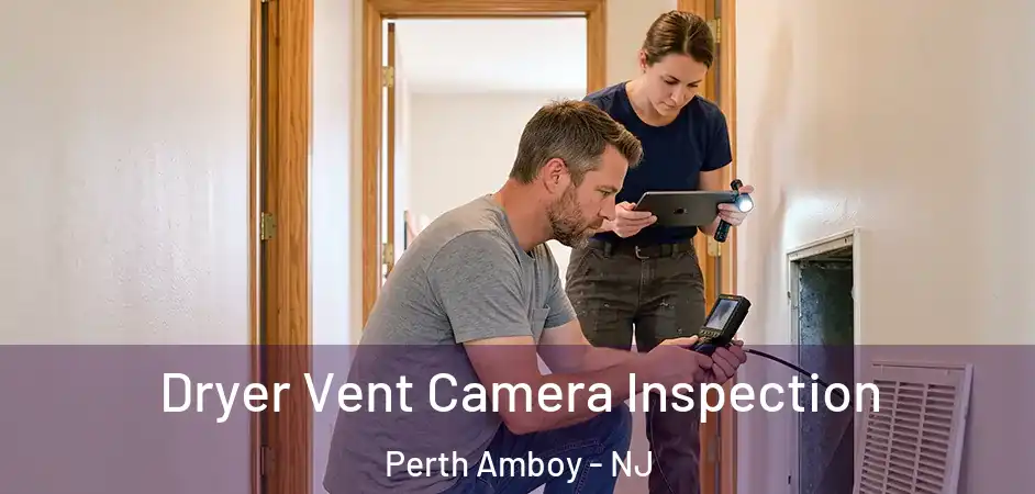  Dryer Vent Camera Inspection Perth Amboy - NJ