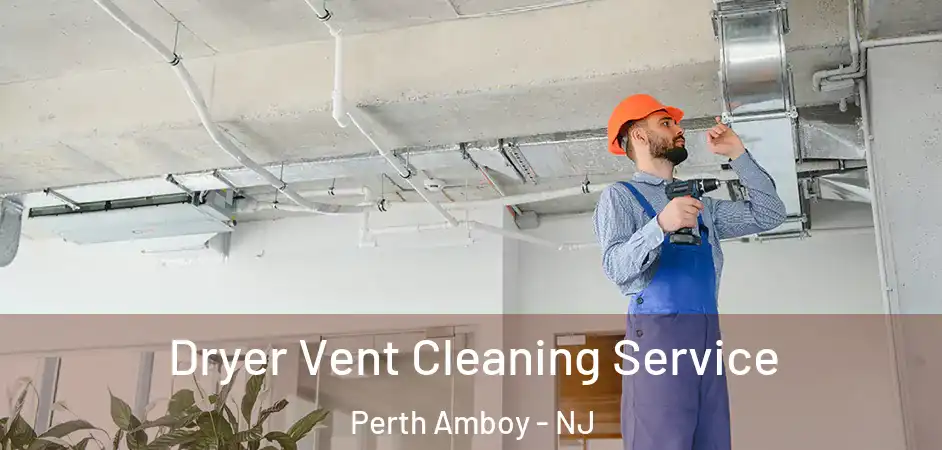 Dryer Vent Cleaning Service Perth Amboy - NJ