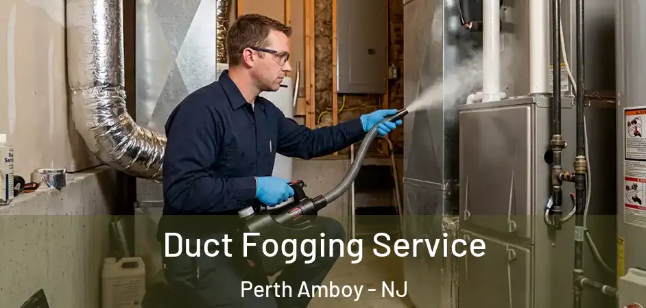 Duct Fogging Service Perth Amboy - NJ