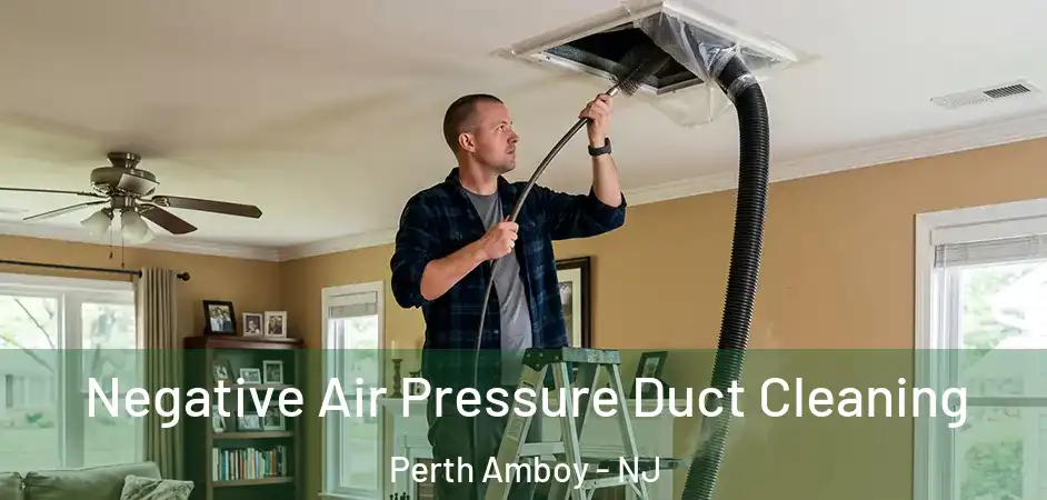 Negative Air Pressure Duct Cleaning Perth Amboy - NJ