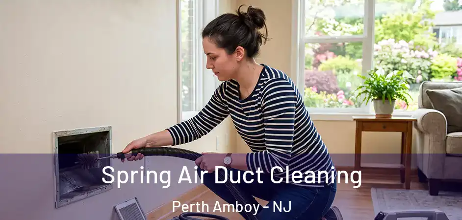 Spring Air Duct Cleaning Perth Amboy - NJ