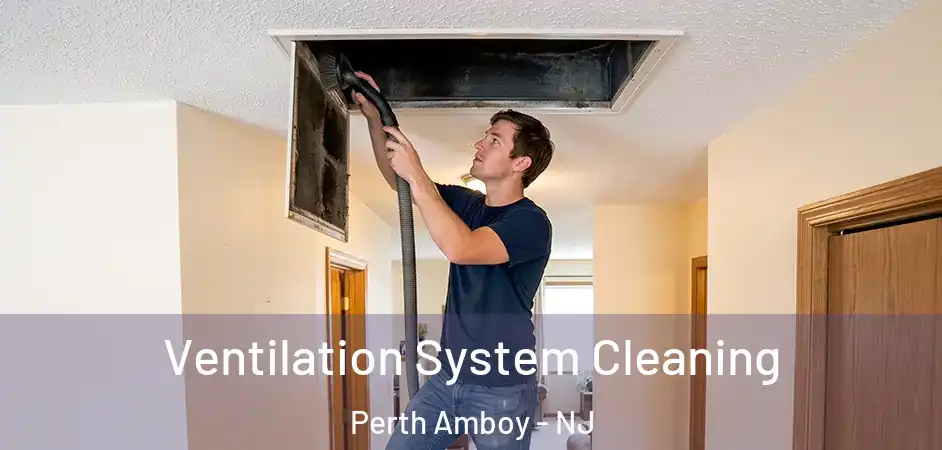 Ventilation System Cleaning Perth Amboy - NJ